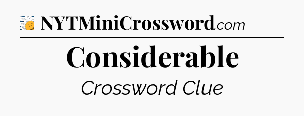 Considerable - 7 Little Words