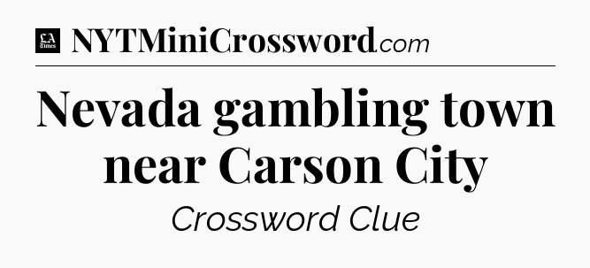 Nevada gambling town near Carson City - LA Times Crossword