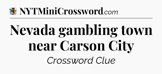 Nevada gambling town near Carson City Crossword Clue