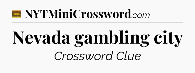 Nevada gambling city - Eugene Sheffer Crossword