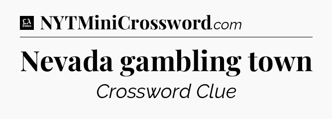Nevada gambling town - LA Times Crossword