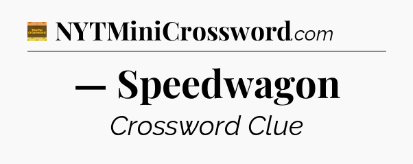 — Speedwagon - Eugene Sheffer Crossword