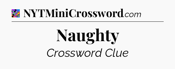 Naughty Crossword Clue