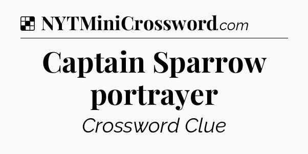 Solution: Captain Sparrow portrayer - NYT Crossword