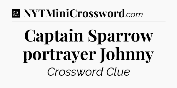 Captain Sparrow portrayer Johnny - LA Times Crossword