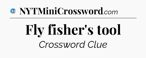 Fly fisher's tool Crossword Clue