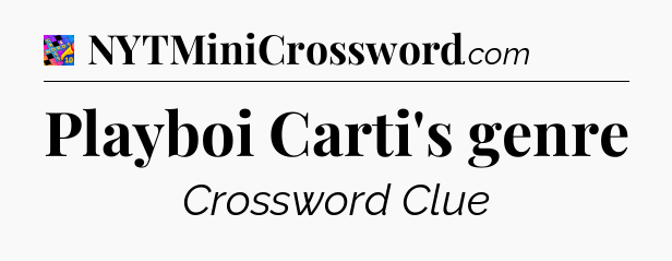 Playboi Carti's genre Crossword Clue