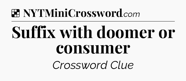 Solution: Suffix with doomer or consumer - NYT Crossword