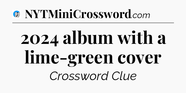 2024 album with a lime-green cover Crossword Clue