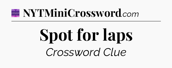 Spot for laps - Thomas Joseph Crossword