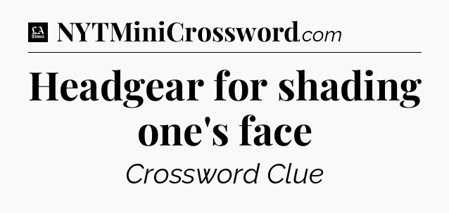 Headgear for shading one's face - LA Times Crossword