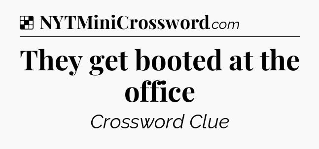 Solution: They get booted at the office - NYT Crossword