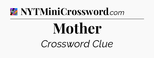 Mother Crossword Clue