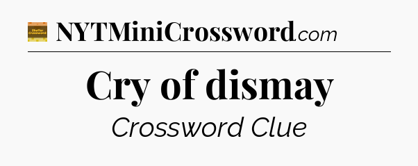 Cry of dismay - Eugene Sheffer Crossword