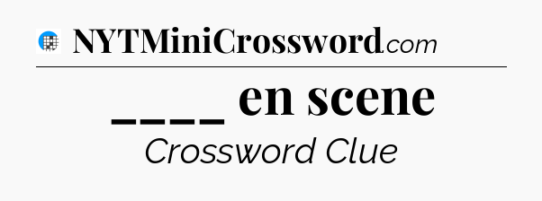 ____ en scene Crossword Clue