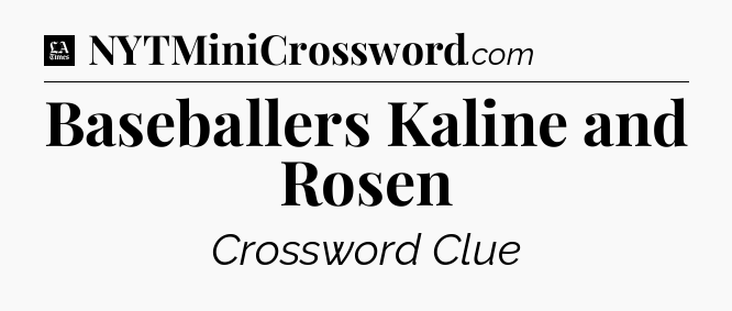 Baseballers Kaline and Rosen - LA Times Crossword