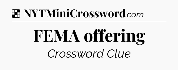 Solution: FEMA offering - NYT Crossword