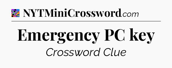 Emergency PC key Crossword Clue