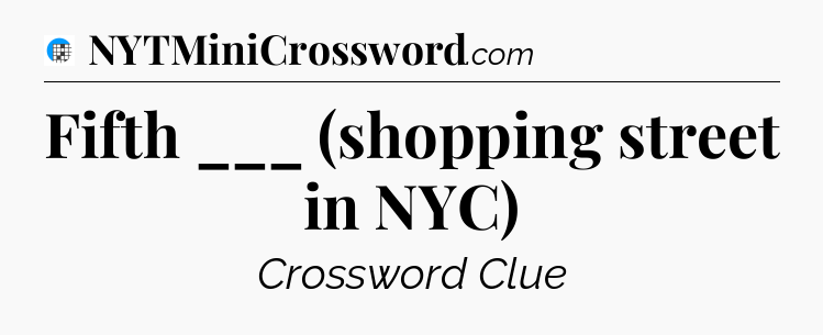 Fifth ___ (shopping street in NYC) Crossword Clue