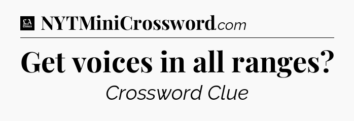 Get voices in all ranges - LA Times Crossword