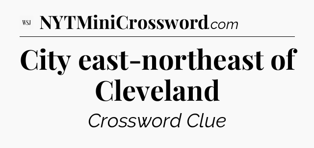 City east-northeast of Cleveland - WSJ Crossword
