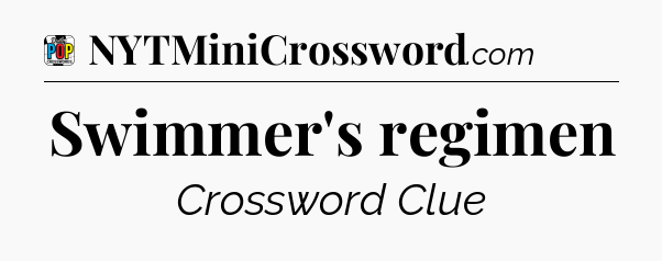 Swimmer's regimen Crossword Clue
