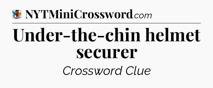 Under-the-chin helmet securer Crossword Clue