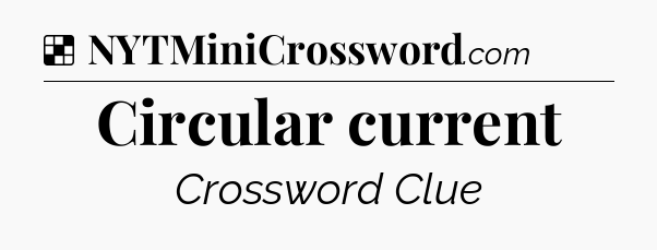Solution: Circular current - NYT Crossword