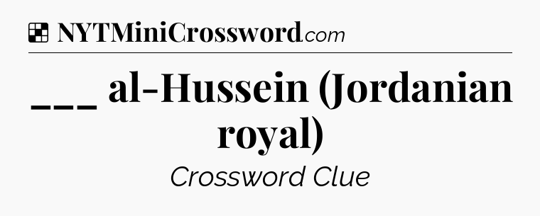 Solution: ___ al-Hussein (Jordanian royal) - NYT Crossword