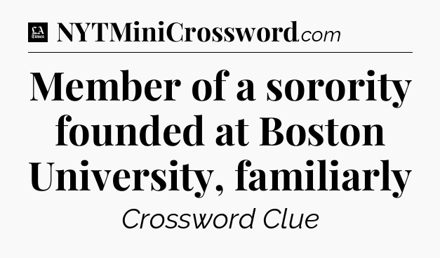 Member of a sorority founded at Boston University, familiarly - LA Times Crossword