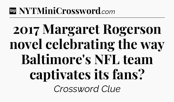 2017 Margaret Rogerson novel celebrating the way Baltimore's NFL team captivates its fans Crossword Clue