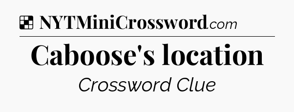 Solution: Caboose's location - NYT Crossword