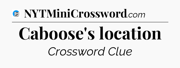 Caboose's location Crossword Clue