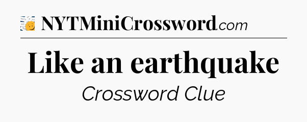 Like an earthquake - 7 Little Words