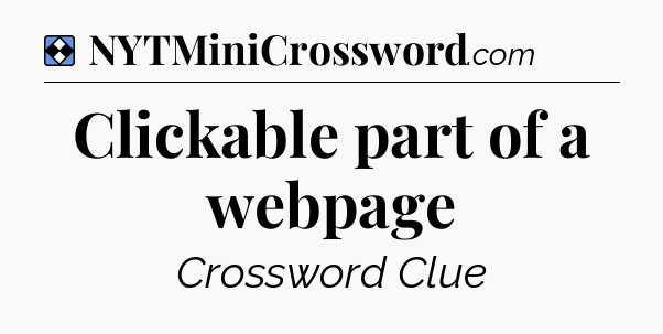 Solution: Clickable part of a webpage - NYT Mini Crossword