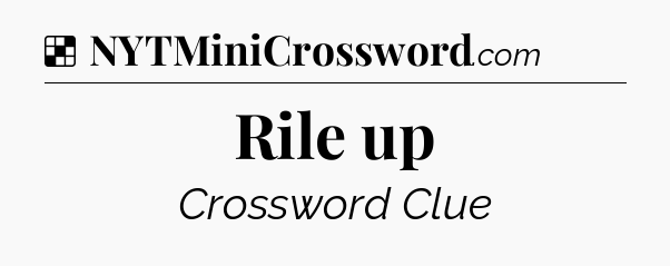 Solution: Rile up - NYT Crossword