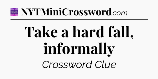 Take a hard fall, informally - Thomas Joseph Crossword