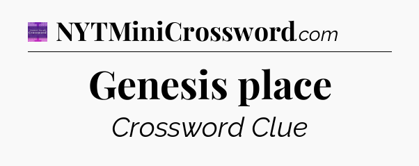 Genesis place - Thomas Joseph Crossword