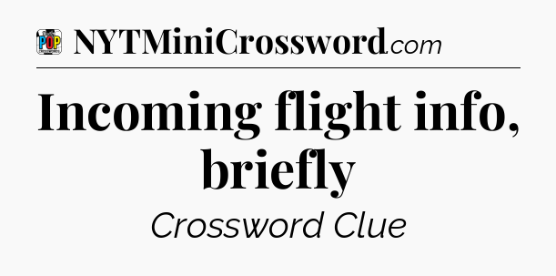 Incoming flight info, briefly Crossword Clue