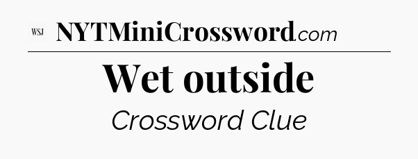 Wet outside - WSJ Crossword