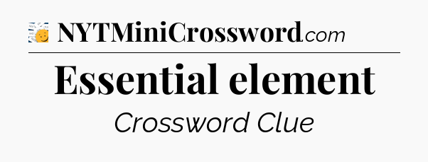 Essential element - 7 Little Words