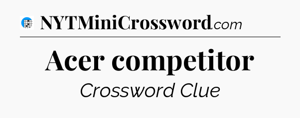 Acer competitor Crossword Clue