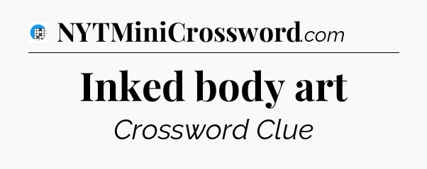 Inked body art Crossword Clue