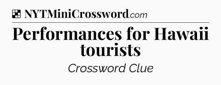 Solution: Performances for Hawaii tourists - NYT Crossword