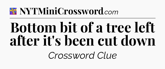 Bottom bit of a tree left after it's been cut down Codycross