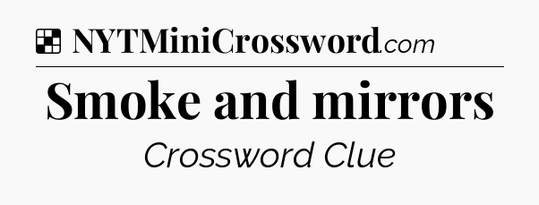 Solution: Smoke and mirrors - NYT Crossword