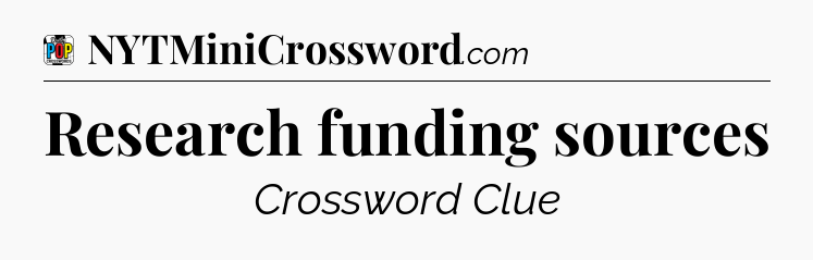 Research funding sources Crossword Clue