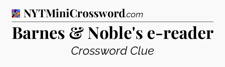Barnes & Noble's e-reader Crossword Clue