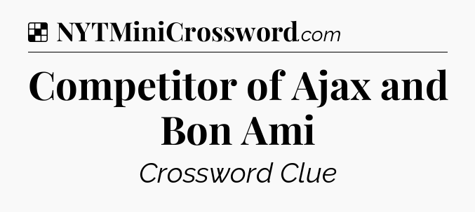 Solution: Competitor of Ajax and Bon Ami - NYT Crossword