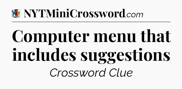 Computer menu that includes suggestions Crossword Clue